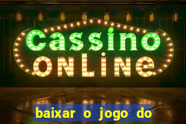 baixar o jogo do tigrinho para ganhar dinheiro