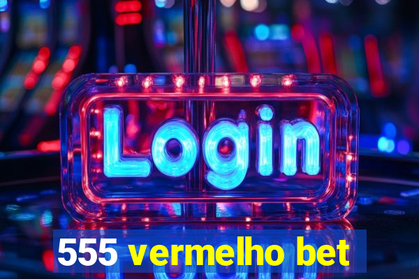 555 vermelho bet