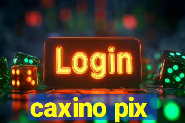 caxino pix