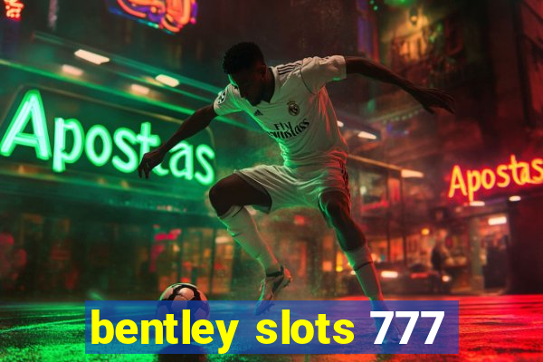 bentley slots 777