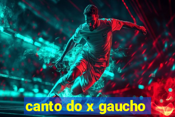 canto do x gaucho