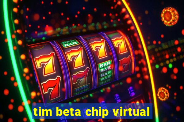 tim beta chip virtual