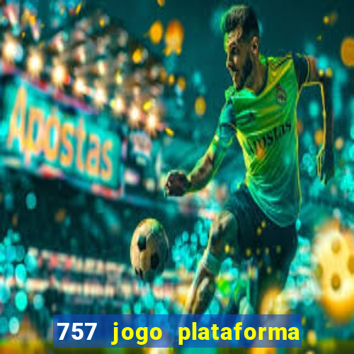 757 jogo plataforma paga mesmo