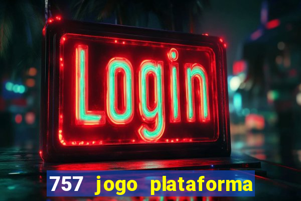 757 jogo plataforma paga mesmo