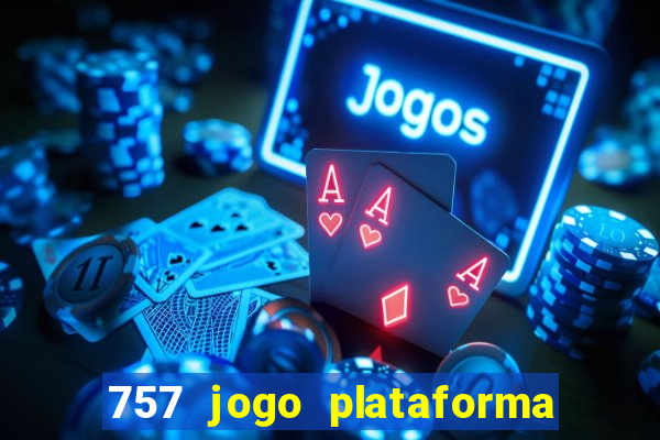 757 jogo plataforma paga mesmo