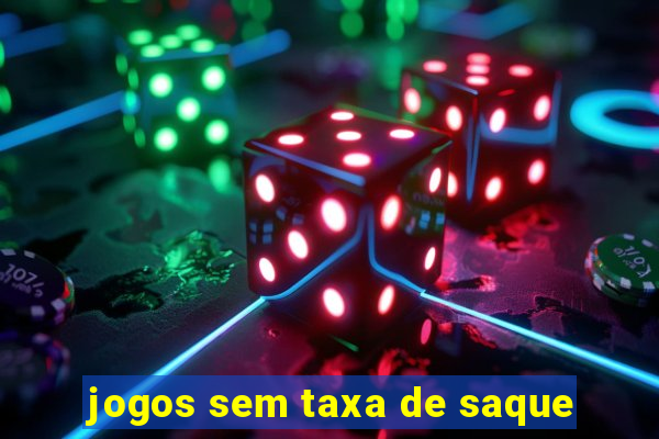 jogos sem taxa de saque