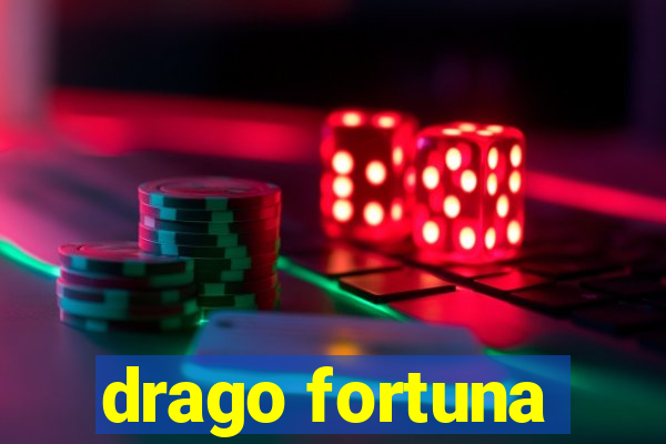 drago fortuna