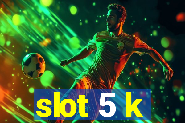 slot 5 k