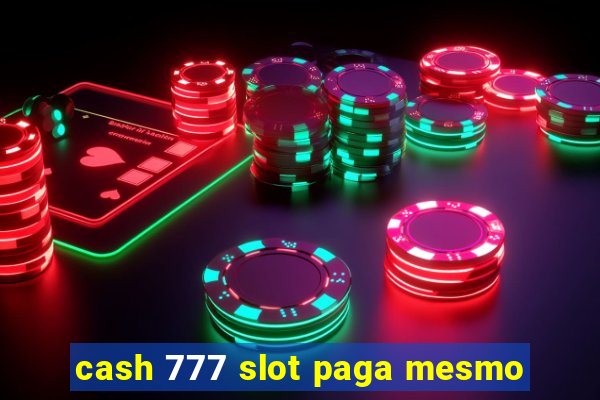 cash 777 slot paga mesmo