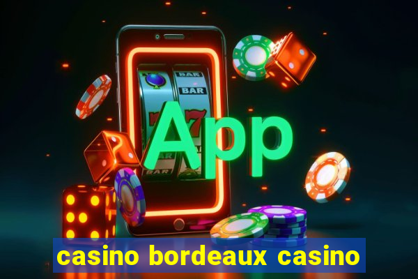 casino bordeaux casino