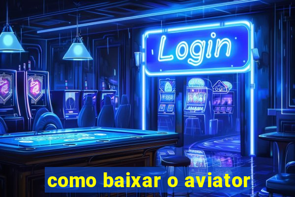 como baixar o aviator