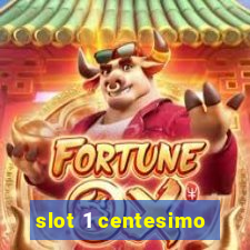 slot 1 centesimo