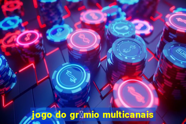 jogo do gr锚mio multicanais