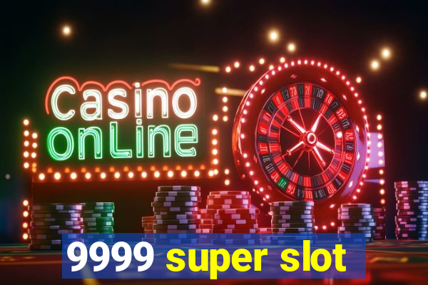 9999 super slot