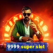 9999 super slot