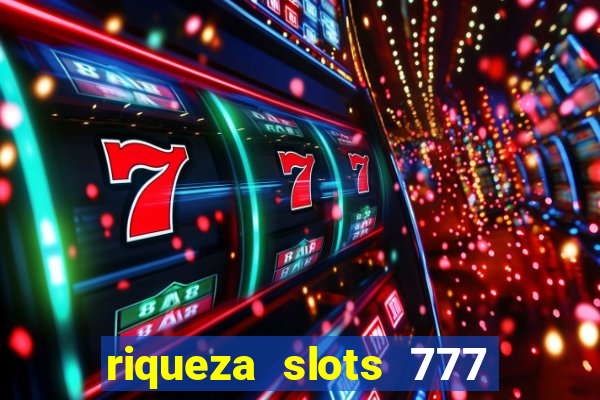 riqueza slots 777 paga mesmo