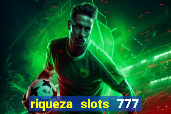 riqueza slots 777 paga mesmo