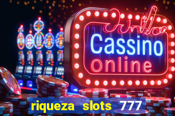 riqueza slots 777 paga mesmo