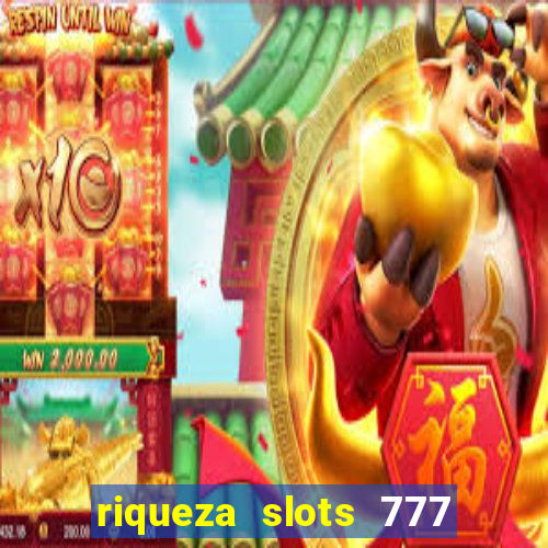 riqueza slots 777 paga mesmo