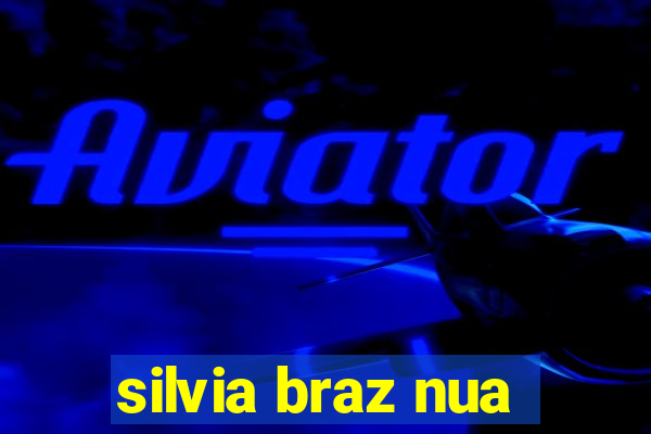 silvia braz nua