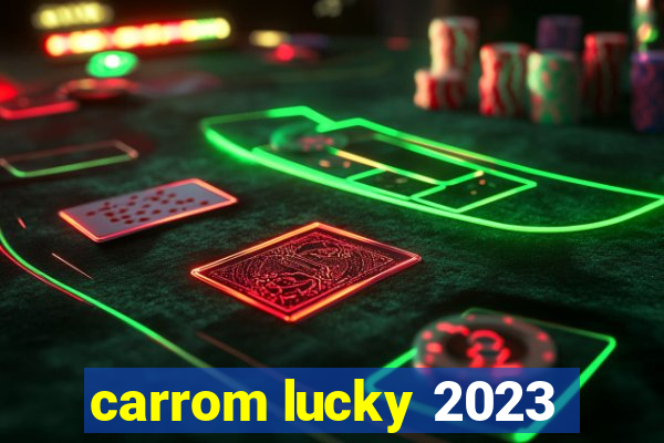 carrom lucky 2023