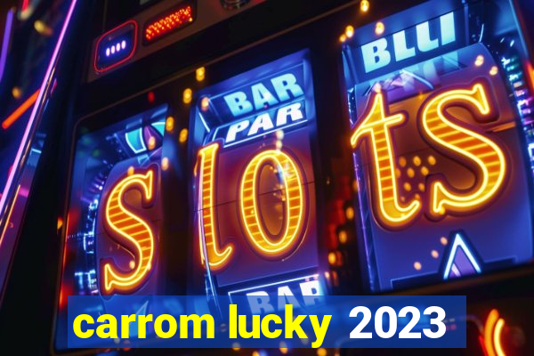 carrom lucky 2023