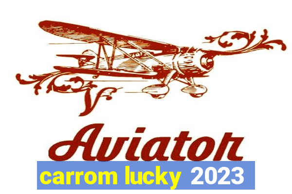 carrom lucky 2023