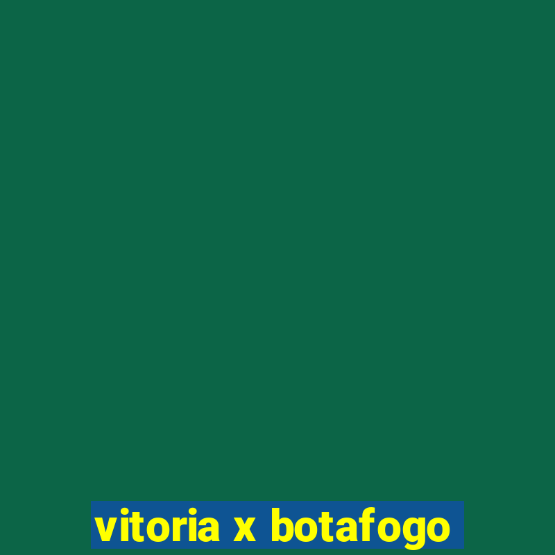 vitoria x botafogo