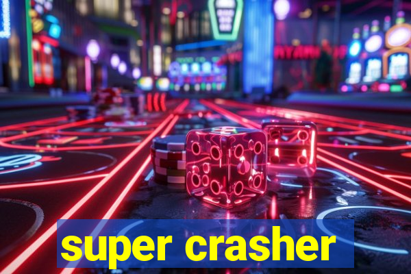 super crasher