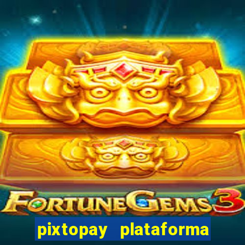 pixtopay plataforma de jogos