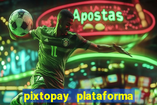 pixtopay plataforma de jogos