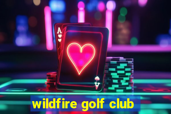 wildfire golf club