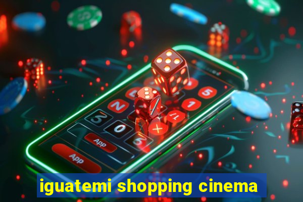 iguatemi shopping cinema