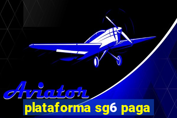 plataforma sg6 paga