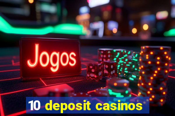 10 deposit casinos