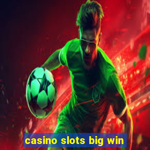 casino slots big win