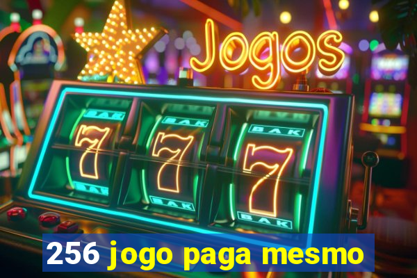 256 jogo paga mesmo