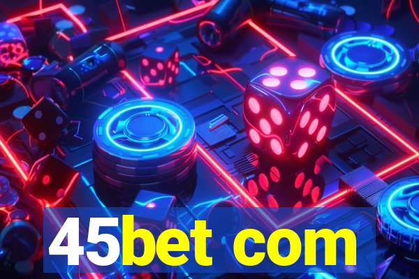 45bet com