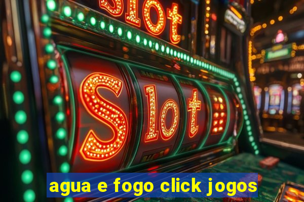 agua e fogo click jogos