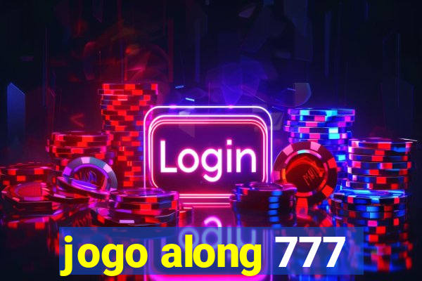 jogo along 777