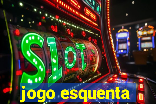 jogo esquenta