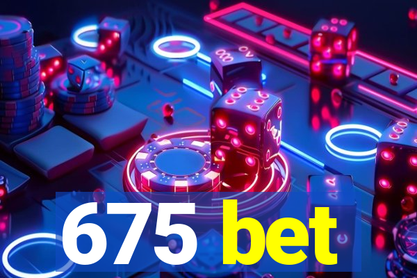 675 bet