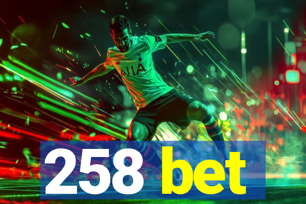 258 bet