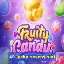 40 lucky sevens slot