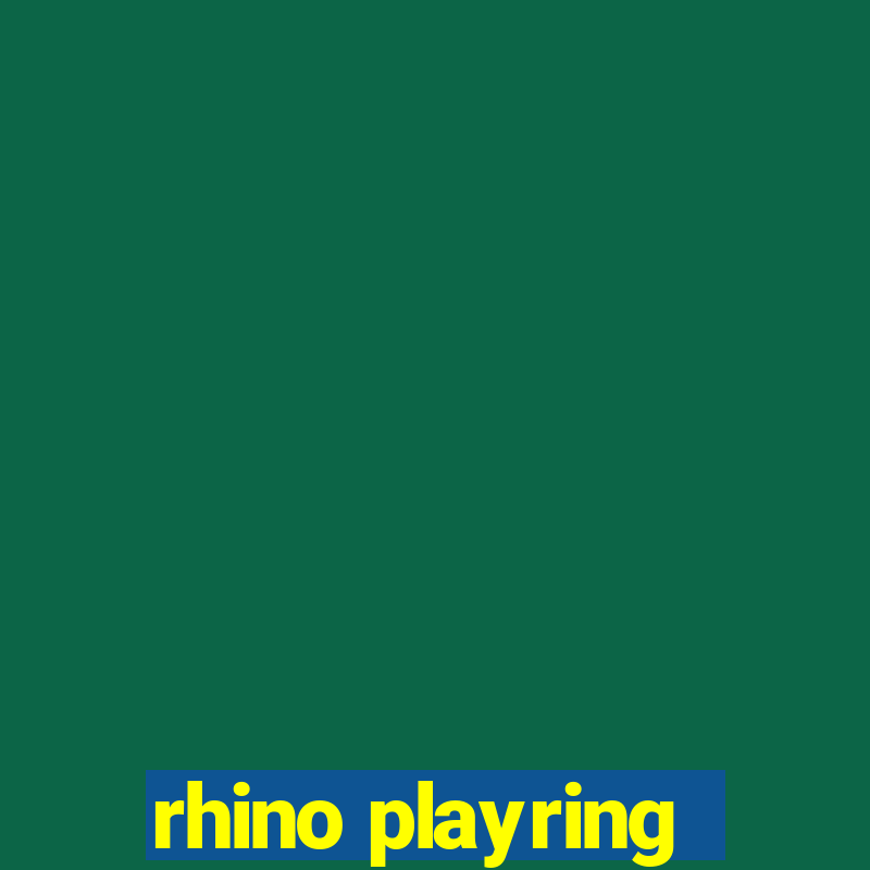 rhino playring