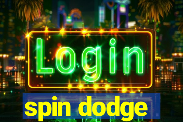 spin dodge