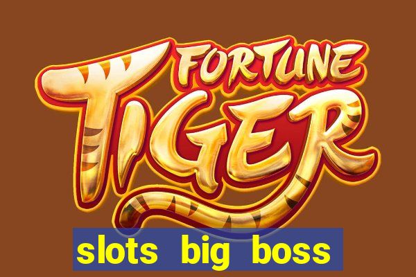 slots big boss paga mesmo