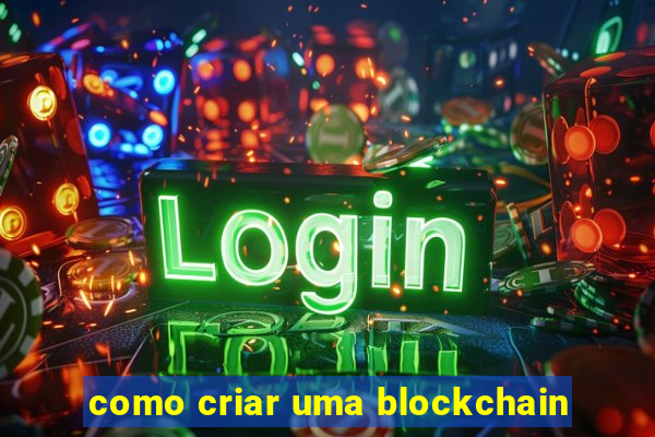 como criar uma blockchain