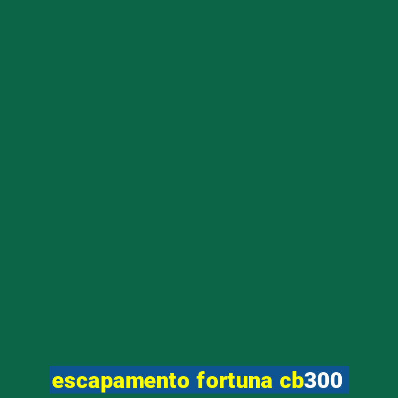 escapamento fortuna cb300