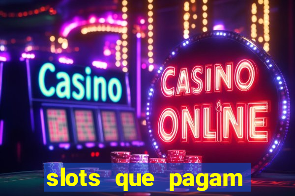 slots que pagam dinheiro de verdade